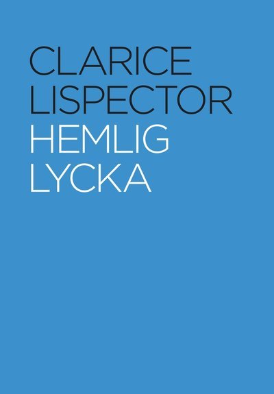 Cover for Clarice Lispector · Hemlig lycka (Inbunden Bok) (2008)