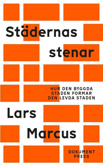 Cover for Lars Marcus · Städernas stenar - Hur den byggda staden formar den levda staden (Buch) (2023)