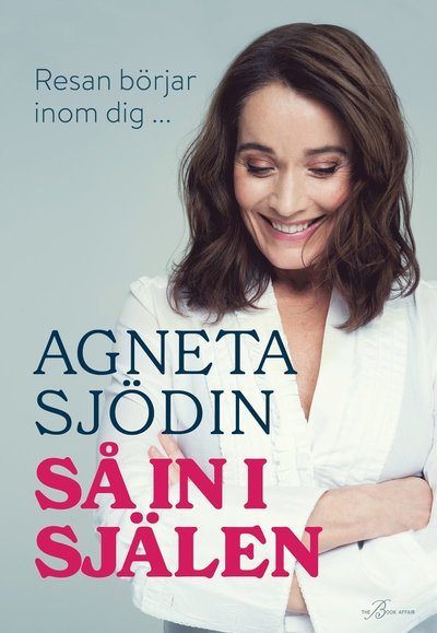 Cover for Agneta Sjödin · Så in i själen (Indbundet Bog) (2021)