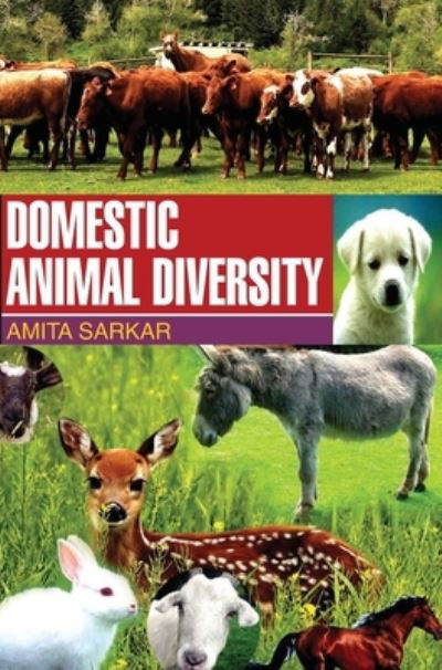 Domestic Animal Diversity - Amita Sarkar - Kirjat - DISCOVERY PUBLISHING HOUSE PVT LTD - 9789350562536 - maanantai 1. huhtikuuta 2013