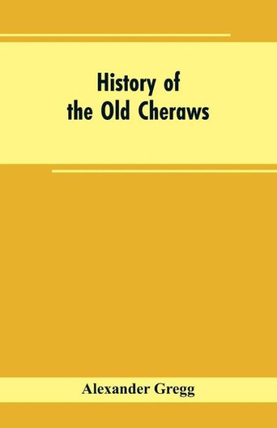 Cover for Alexander Gregg · History of the Old Cheraws (Paperback Book) (2019)