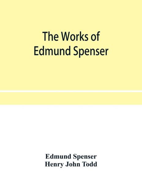 The works of Edmund Spenser. With a selection of notes from various commentators and a glossarial index. To which is prefixed, some account of the life of Spenser - Edmund Spenser - Books - Alpha Edition - 9789353954536 - December 20, 2019