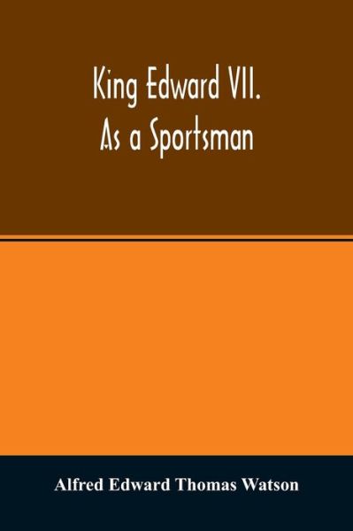 Cover for Alfred Edward Thomas Watson · King Edward VII. as a sportsman (Paperback Book) (2020)