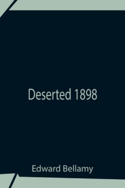 Cover for Edward Bellamy · Deserted 1898 (Paperback Book) (2021)