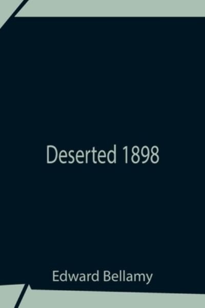 Cover for Edward Bellamy · Deserted 1898 (Paperback Bog) (2021)