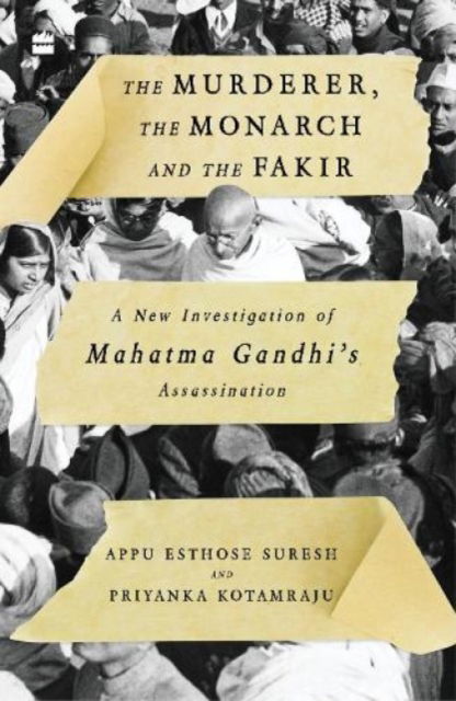 Cover for Appu Esthose Suresh · The Murderer, The Monarch and The Fakir: A New Investigation of Mahatma Gandhi's Assassination (Paperback Book) (2021)