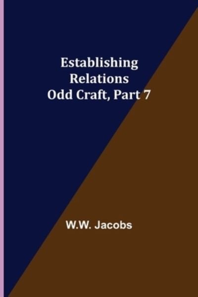 Establishing Relations; Odd Craft, Part 7. - W W Jacobs - Książki - Alpha Edition - 9789354944536 - 10 września 2021