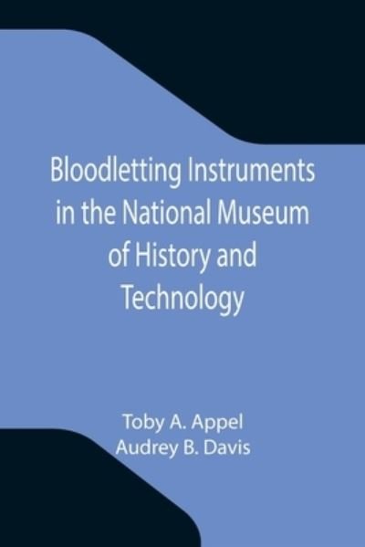Bloodletting Instruments in the National Museum of History and Technology - Toby A Appel - Books - Alpha Edition - 9789355343536 - October 8, 2021