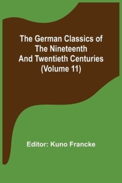 Cover for Kuno Francke · The German Classics of the Nineteenth and Twentieth Centuries (Volume 11) (Paperback Bog) (2022)