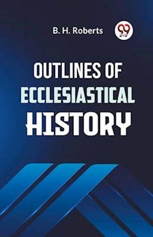 Cover for B. H. Roberts · Outlines of Ecclesiastical History (Paperback Book) (2023)