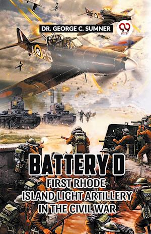 Cover for Dr George C Sumner · Battery D First Rhode Island Light Artillery in the Civil War (Paperback Bog) (2024)
