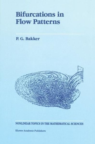 Cover for P.G. Bakker · Bifurcations in Flow Patterns: Some Applications of the Qualitative Theory of Differential Equations in Fluid Dynamics - Nonlinear Topics in the Mathematical Sciences (Pocketbok) [Softcover reprint of the original 1st ed. 1991 edition] (2012)