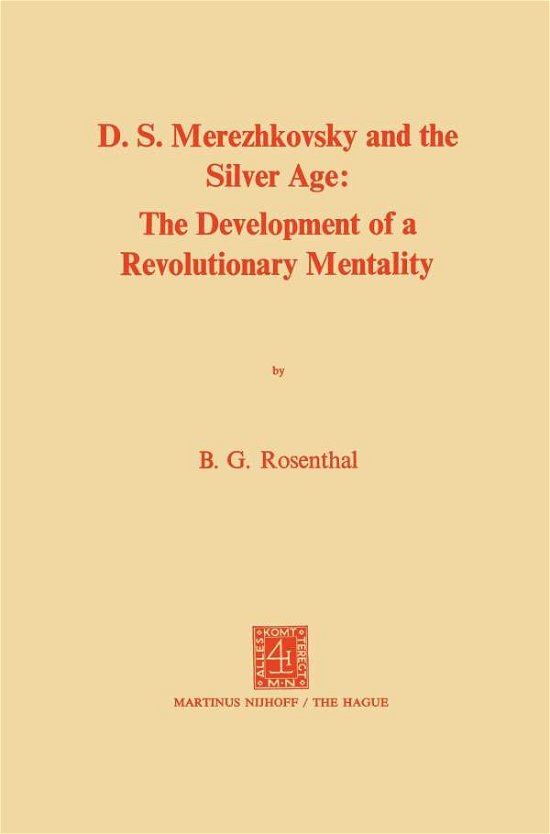 Bernice Glatzer Rosenthal · Dmitri Sergeevich Merezhkovsky and the Silver Age: The Development of a Revolutionary Mentality (Taschenbuch) [1975 edition] (1975)
