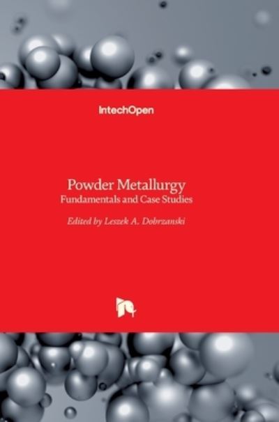 Cover for Leszek a Dobrzanski · Powder Metallurgy: Fundamentals and Case Studies (Hardcover Book) (2017)