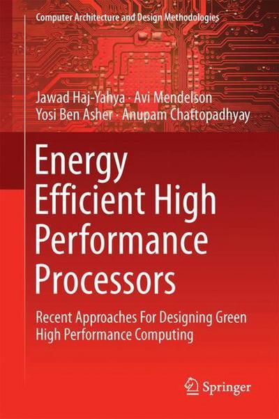 Energy Efficient High Performance Processors - Haj-Yahya - Books - Springer Verlag, Singapore - 9789811085536 - April 4, 2018