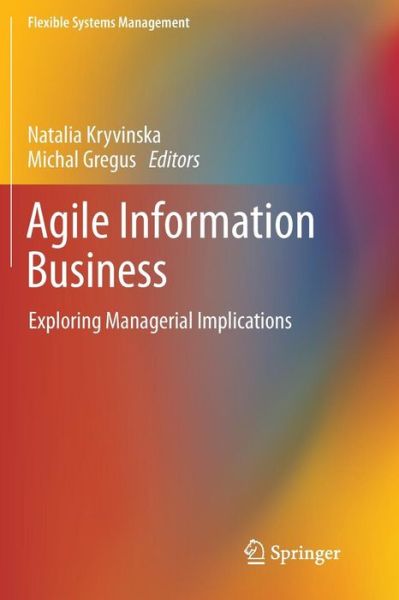Cover for Agile Information Business: Exploring Managerial Implications - Flexible Systems Management (Paperback Book) [Softcover reprint of the original 1st ed. 2018 edition] (2018)