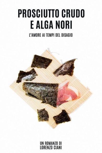 Cover for Lorenzo Ciani · Prosciutto Crudo E Alga Nori (Paperback Book) (2018)