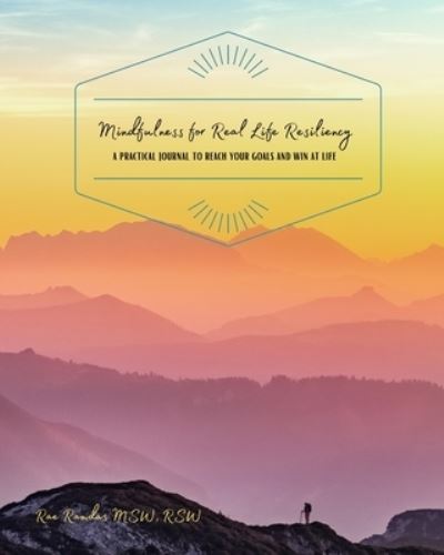 Cover for Ramdas Rae Ramdas · Mindfulness for Real Life Resiliency: A Practical Journal to Reach Your Goals and Win at Life (Paperback Book) (2022)