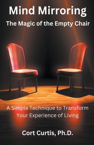 Cover for Curtis, Cort, PH D · Mind Mirroring: The Magic of the Empty Chair (Paperback Book) (2023)