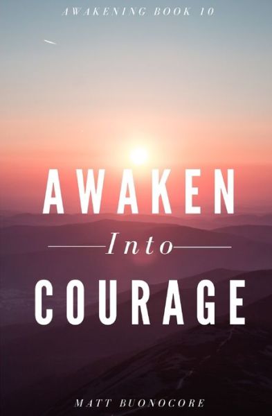 Cover for Matt Buonocore · Awaken Into Courage: Spiritual Poems &amp; Self Help Affirmations for the Spiritual Seeker - Awakening (Pocketbok) (2022)