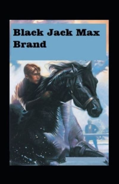 Black Jack Illustrated - Max Brand - Books - Independently Published - 9798509407536 - May 24, 2021