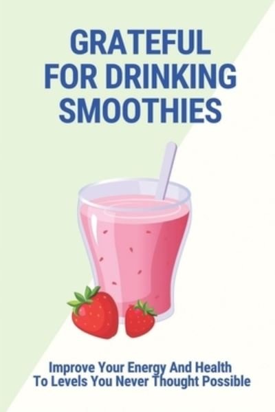 Cover for Holli Humbarger · Grateful For Drinking Smoothies (Paperback Book) (2021)
