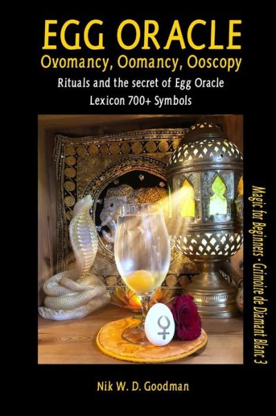 Cover for Nik W D Goodman · Egg Oracle - Ovomancy, Oomancy, Ooscopy: Rituals and the secret of Egg Oracle plus lexicon of over 700 symbols (Paperback Book) (2021)