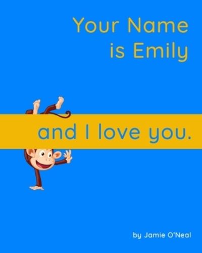 Cover for Jamie O'Neal · Your Name is Emily and I Love You.: A Baby Book for Emily (Paperback Bog) (2021)