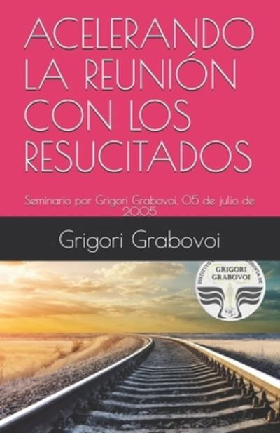 Acelerando La Reunion Con Los Resucitados - Grigori Grabovoi - Books - Independently Published - 9798568482536 - November 20, 2020
