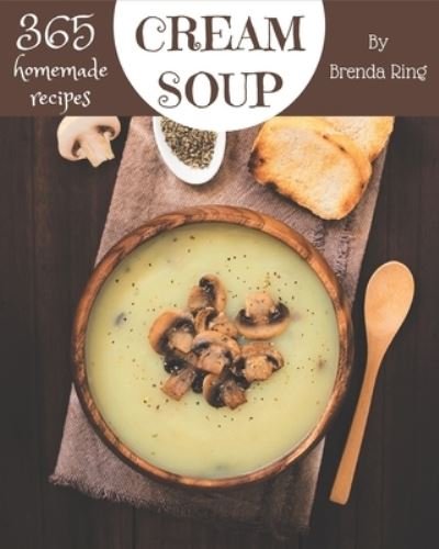 365 Homemade Cream Soup Recipes - Independently Published - Kirjat - Independently Published - 9798570825536 - tiistai 24. marraskuuta 2020