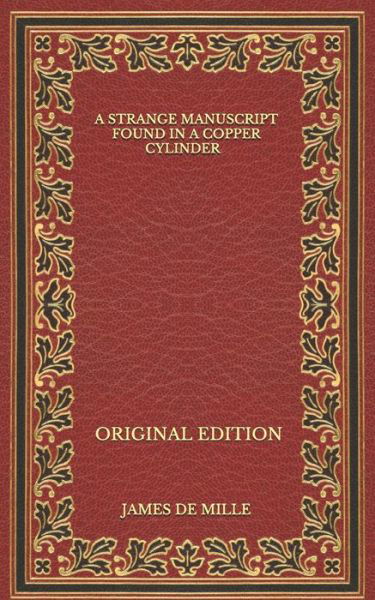 A Strange Manuscript Found in a Copper Cylinder - Original Edition - James De Mille - Livres - Independently Published - 9798574083536 - 4 décembre 2020