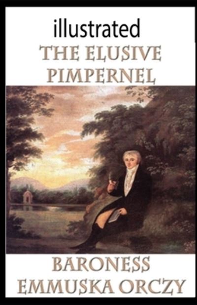 The Elusive Pimpernel illustrated - Emmuska Orczy - Książki - Independently Published - 9798598111536 - 21 stycznia 2021