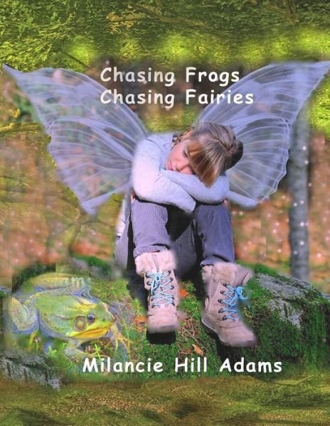 Cover for Milancie Hill Adams · Chasing Frogs Chasing Fairies (Paperback Book) (2020)