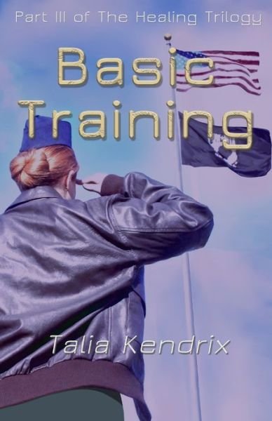 Cover for Talia Kendrix · Basic Training: Part III of The Healing Trilogy - Healing Trilogy (Paperback Book) (2020)