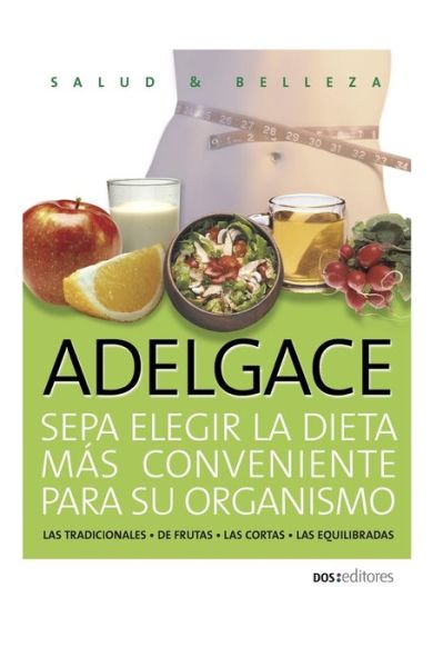 Cover for Romin · ADELGACE sepa elegir la dieta mas conveniente para su organismo: las tradicionales - de frutas - las cortas - las equilibradas - Dieta (Paperback Book) (2020)