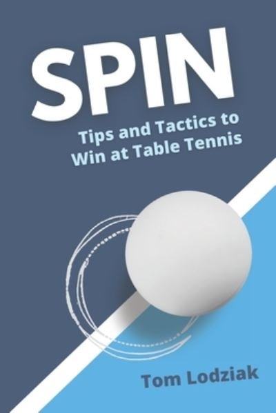 Cover for Tom Lodziak · Spin: Tips and tactics to win at table tennis (Pocketbok) (2020)