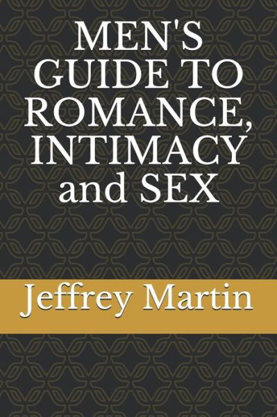 Cover for Jeffrey Martin · MEN'S GUIDE TO ROMANCE, INTIMACY and SEX (Paperback Book) (2020)