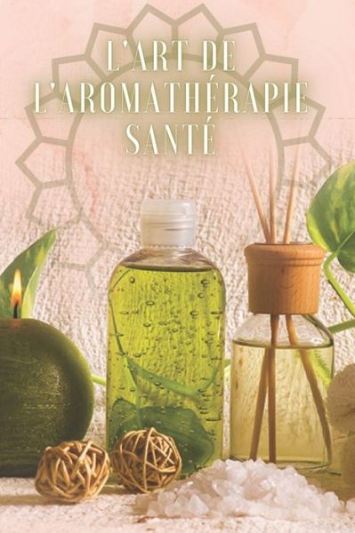 Cover for Saludable Mente · L'Art de l'Aromatherapie Sante (Taschenbuch) (2020)