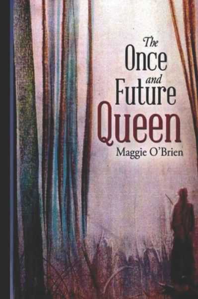 Cover for Maggie O'brien · The Once and Future Queen (Paperback Book) (2016)