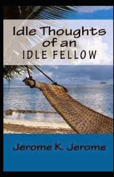 Cover for Jerome K Jerome · &quot;Idle Thoughts of an Idle Fellow illustrated &quot; (Paperback Bog) (2021)