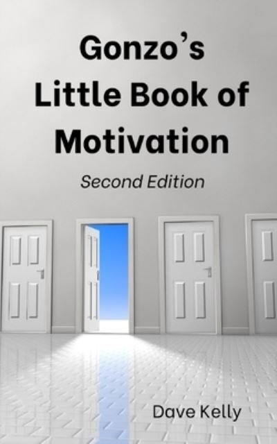 Gonzo's Little Book of Motivation: Second Edition - Dave Kelly - Books - Independently Published - 9798709458536 - July 19, 2021