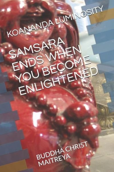 Cover for Koananda Maitreya Luminosity Buddha · Samsara Ends When You Become Enlightened (Paperback Bog) (2021)