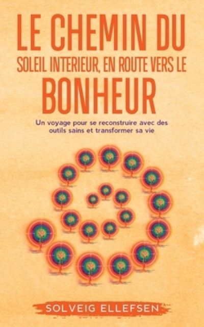 Cover for Solveig Ellefsen · Le Chemin Du Soleil Interieur, En Route Vers Le Bonheur (Paperback Book) (2021)