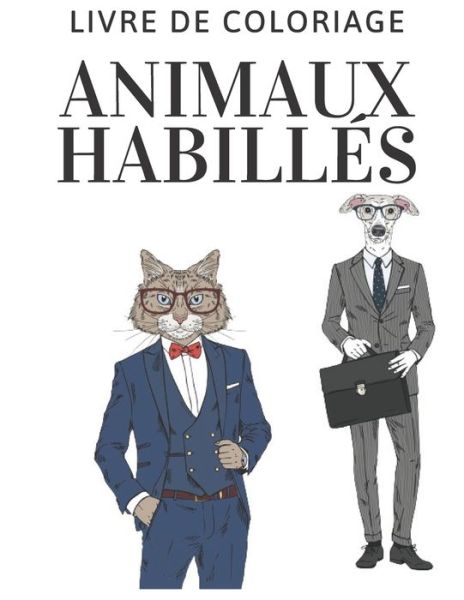 Cover for Saf Art · Animaux Habilles: Livre De Coloriage Animaux Mignons: Livre De Coloriage Relaxant Pour Adultes et Les Enfants 70 Pages (Taschenbuch) (2021)