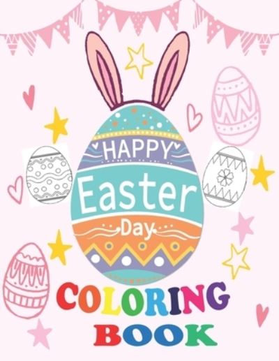 Cover for Easter Egg Coloring · Happy Easter Day Coloring Book: A Collection of Fun and Easy Happy Easter Eggs Coloring Pages for Kids Simple Easter Egg 30 Coloring Pages for Preschool &amp; Toddlers, Best Gift ... Activity Books for Kids (Paperback Book) (2021)