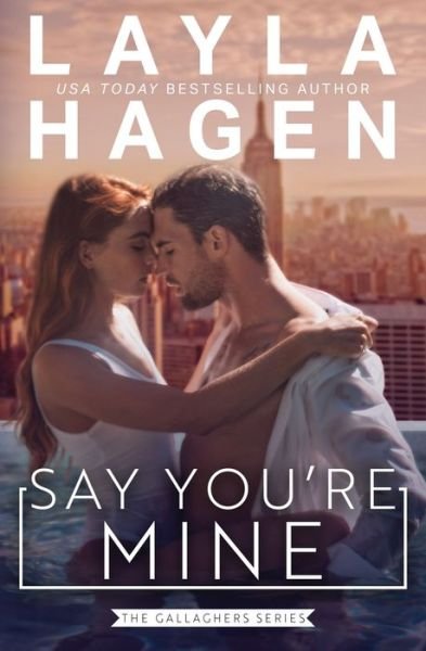 Say You're Mine - The Gallaghers - Layla Hagen - Kirjat - Independently Published - 9798732090536 - sunnuntai 4. huhtikuuta 2021