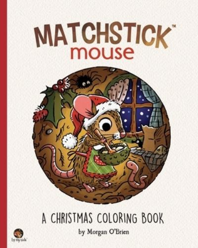 Matchstick Mouse: A Christmas Coloring Book - Matchstick Mouse - Morgan O'Brien - Books - Independently Published - 9798755378536 - October 28, 2021