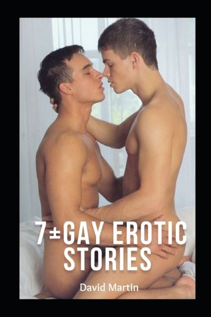 7+ Gay Erotic Stories - David Martin - Böcker - Independently Published - 9798814343536 - 1 maj 2022