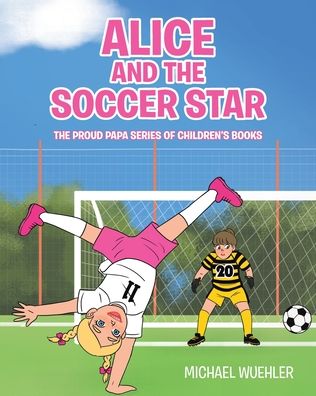 Cover for Michael Wuehler · Alice and the Soccer Star - The Proud Papa Children's Books (Paperback Book) (2022)