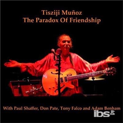 Paradox Of Friendship - Tisziji Munoz - Musiikki - MRI ASSOCIATED - 0659047000537 - tiistai 21. huhtikuuta 2015